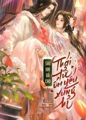 Truyện Gả Cho Ốm Yếu Thái Tử Xung Hỉ Sau /Sau Khi Gả Cho Thái Tử Ốm Yếu Xung Hỉ - Bố Đinh Lưu Li