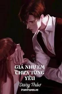 Truyện Giá Như Em Chưa Từng Yêu - Daisy Tháo