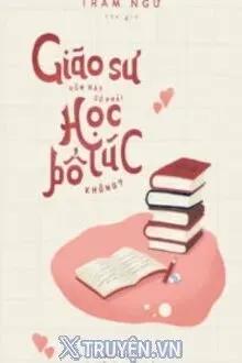 Truyện Giáo Sư Hôm Nay Có Phải Học Bổ Túc Không? - Trầm Ngư