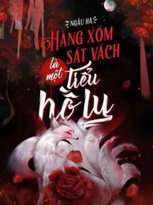 Truyện Hàng Xóm Sát Vách Là Một Tiểu Hồ Ly - Ngẫu Hà