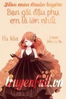 Truyện Hào Môn Thuần Luyến: Bạn Gái Đậu Phụ Em Là Lớn Nhất - Ưu Nha