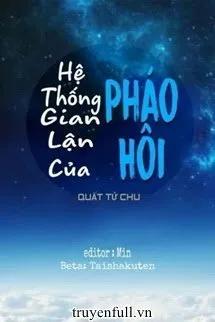 Truyện Hệ Thống Gian Lận Của Pháo Hôi - Quất Tử Chu