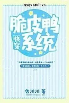 Truyện Hệ Thống Vịt Da Giòn - Tá Xuyên Xuyên