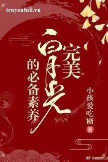 Truyện Hoàn Mỹ Bạch Nguyệt Quang Chuẩn Bị Tu Dưỡng - Tiểu Hài Ái Cật Đường