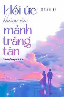 Truyện Hồi Ức Khảm Vào Mảnh Trăng Tàn - Nam Ly