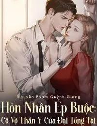 Truyện Hôn Nhân Ép Buộc: Cô Vợ Thần Y Của Đại Tổng Tài - Nguyễn Phạm Quỳnh Giang (S.Janet)