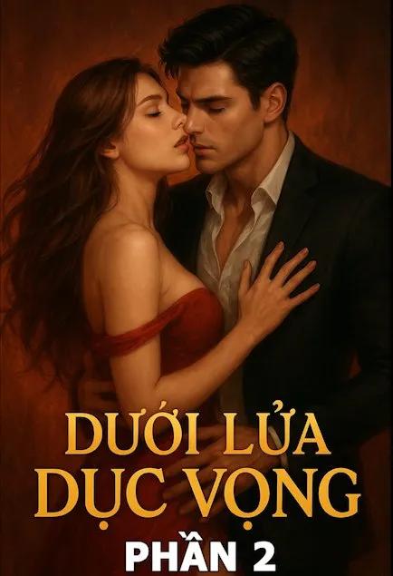 Hôn Nhân & Sóng Gió ( Dưới Lửa Dục Vọng phần 2)