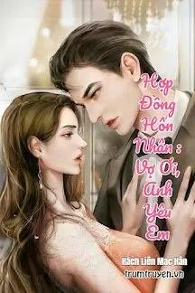 Truyện Hợp Đồng Hôn Nhân: Vợ Ơi, Anh Yêu Em - Hách Liên Mạc Hân