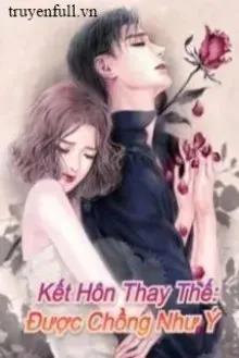 Truyện Kết Hôn Thay Thế: Được Chồng Như Ý - Ninh Ninh