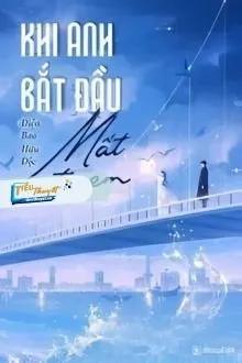 Truyện Khi Anh Bắt Đầu Mất Đi Em - Diện Bao Hữu Độc