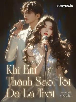 Truyện Khi Em Thành Sao, Tôi Đã Là Trời - Bố Giảo