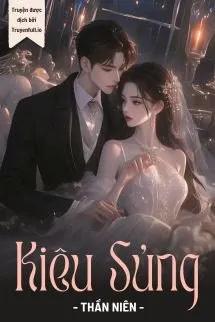 Truyện Kiêu Sủng - Thần Niên - Thần Niên