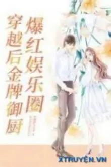 Truyện Kim Bài Ngự Trù Xuyên Qua Bạo Hồng Giới Giải Trí - Nộ Phóng Đích Tiểu Đậu Nha