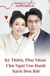 Truyện Kỷ Thiếu, Phu Nhân Cho Ngài Vào Danh Sách Đen Rồi - Tư Không Vũ Tịch