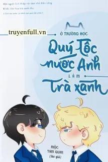 Truyện Làm Trà Xanh Ở Trường Quý Tộc Anh Quốc - Mộc Tam Quan