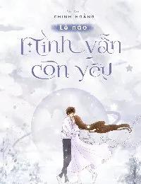Truyện Lẽ Nào Mình Vẫn Còn Yêu - Hoàng Chinh - Chin