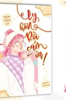 Truyện Ly Hôn Rồi, Cảm Ơn! - Tịch Tịch Lý