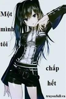 Truyện Một Mình Tôi Chấp Hết - ITS_ME_2210