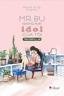 Truyện Mr.Bu Không Phải Idol Của Tôi - Meng Qi Qi