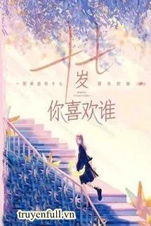 Truyện Mười Bảy Tuổi, Bạn Thích Ai? - Ưng Thập Lục