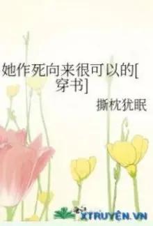 Truyện Nàng Tìm Đường Chết Từ Trước Đến Nay Thực Có Thể Xuyên Thư - Tê Chẩm Do Miên