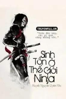 Truyện [Naruto Fanfic] Sinh Tồn Ở Thế Giới Ninja - Huyết Nguyệt Uyên Nhi