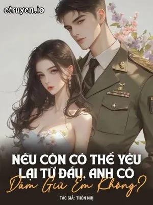 Truyện Nếu Còn Có Thể Yêu Lại Từ Đầu, Anh Có Dám Giữ Em Không? - Thôn Nhị