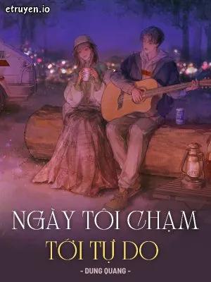Truyện Ngày Tôi Chạm Tới Tự Do - Dung Quang