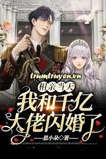 Truyện Ngày Xem Mắt, Tôi Và Đại Gia Trăm Tỷ Kết Hôn Chớp Nhoáng - Tư Tiểu Đoá
