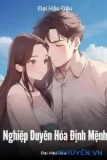 Truyện Nghiệp Duyên Hóa Định Mệnh - Đại Hậu Đậu