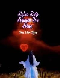 Truyện Nghìn Kiếp Nguyện Yêu Nàng - Hoa Liễm Ngọc