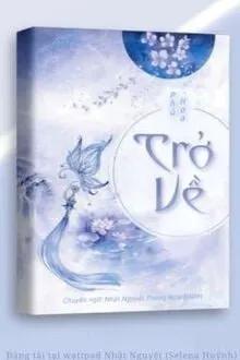 Truyện [Ngôn Tình] Trở Về - Phù Hoa