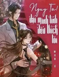 Truyện Nguy To! Đại Minh Tinh Đều Thích Tôi - Mon Ú