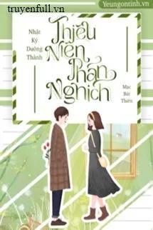 Truyện Nhật Ký Dưỡng Thành Thiếu Niên Phản Nghịch - Mạc Bát Thiên