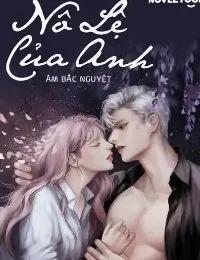 Truyện Nô Lệ Của Anh - Âm Bắc Nguyệt