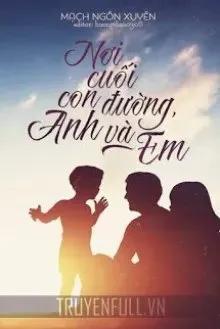 Truyện Nơi Cuối Con Đường Anh Và Em - Mạch Ngôn Xuyên