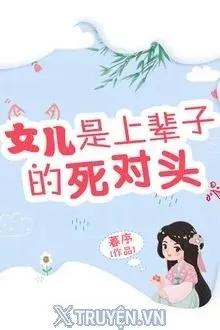 Truyện Nữ Nhi Là Kẻ Tử Thù Đời Trước - Mộ Tự