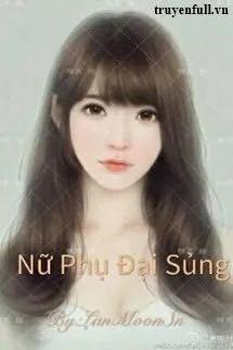 Truyện Nữ Phụ Đại Sủng - Trần Hoàng Lan