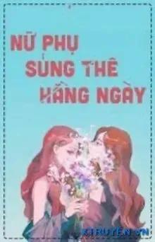 Truyện Nữ Phụ Sủng Thê Hằng Ngày - Sư Lan