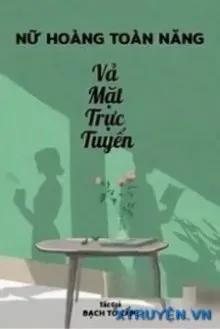 Truyện Nữ Thần Toàn Năng Vả Mặt Trực Tuyến - Bạch Tố Cẩm