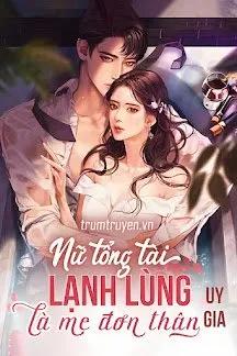 Truyện Nữ Tổng Tài Lạnh Lùng Là Mẹ Đơn Thân - Uy Gia