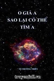 Truyện O Giả A Sao Lại Có Thể Tìm A - Tố Trường Thiên