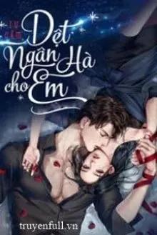 Truyện [Phần 2] Dệt Ngân Hà Cho Em - Tú Cẩm