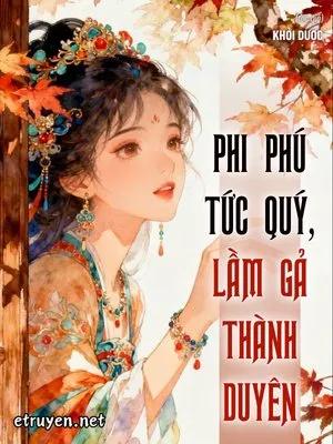 Truyện Phi Phú Tức Quý, Lầm Gả Thành Duyên - Khởi Dược