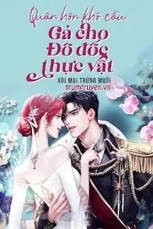 Truyện Quân Hôn Khó Cầu Gả Cho Đô Đốc Thực Vật - Xíu Mại Trứng Muối