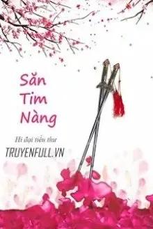 Truyện Săn Tim Nàng - Hi Đại Tiểu Thư