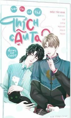 Truyện Sao Tôi Có Thể Thích Cậu Ta Được Cơ Chứ? - Mặc Tây Kha