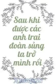 Truyện Sau Khi Được Các Anh Trai Đoàn Sủng Ta Trở Mình Rồi - Tô Nhàn Nịnh