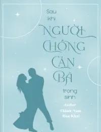 Truyện Sau Khi Người Chồng Cặn Bã Trọng Sinh - Thành Nam Hoa Khai