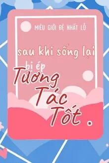 Truyện Sau Khi Sống Lại Bị Ép Tương Tác Tốt [Giới Giải Trí] - Miêu Giới Đệ Nhất Lỗ